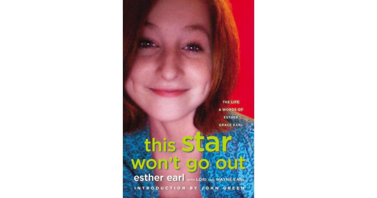 This Star Won&#39;t Go Out: The Life and Words of Esther Grace Earl | If You Loved The Fault in Our Stars, You&#39;ll Like These Books Too | POPSUGAR Entertainment - Star-Wont-Go-Out-Life-Words-Esther-Grace-Earl