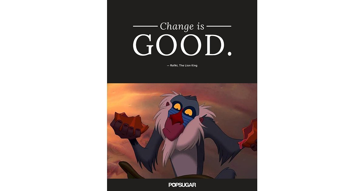 "Change is good." — Rafiki, The Lion King These 42 Disney Quotes Are