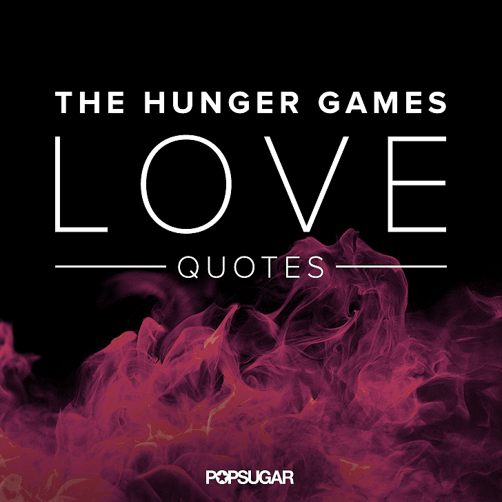 The Hunger Games Quotes Popsugar Love And Sex 