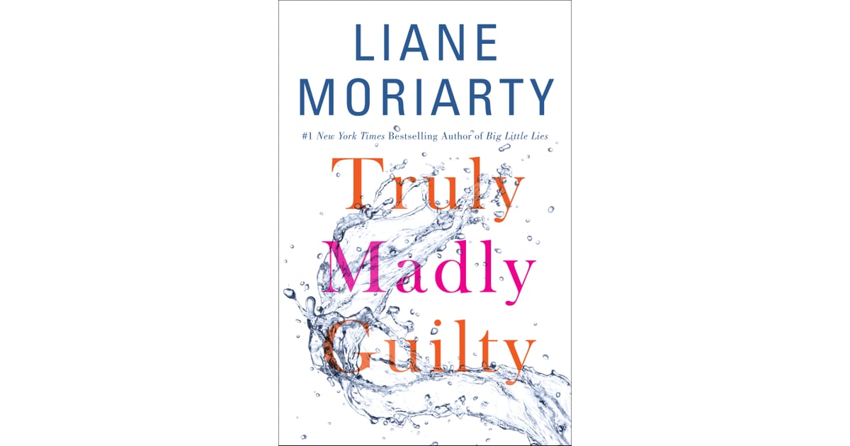 Truly Madly Guilty By Liane Moriarty The 31 Books You Must Put In Your Beach Bag This Summer