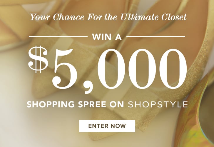 ShopStyle $5,000 Ultimate Shopping Sweepstakes | POPSUGAR Celebrity
